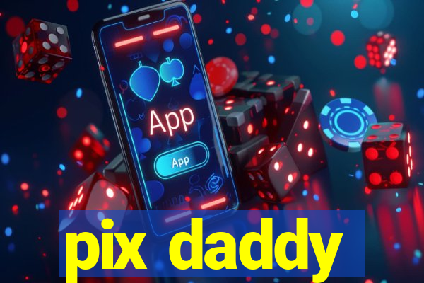 pix daddy